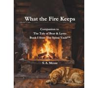 What the Fire Keeps: Companion to The Tale of Bear & Lynx: Book I from The Spiral Vault™