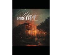 What the Fire Left (The Nowhere Years)