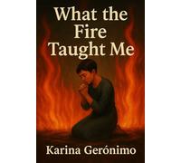 What the Fire Taught Me