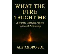 What the Fire Taught Me (The Teacup Trilogy)
