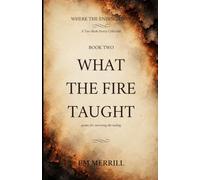 What the Fire Taught: poems for surviving the ending (Where the Ending Lives)