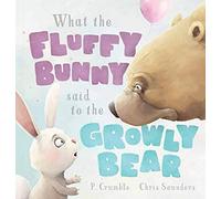 What the Fluffy Bunny said to the Growly Bear