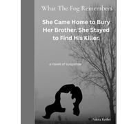What The Fog Remembers: She Came Home to Bury Her Brother. She Stayed to Find His Killer. a novel of suspense (Mystery Puzzle Story Books Need to Solve Series)