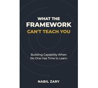 What the Framework Can't Teach You: Building Capability When No One Has Time to Learn