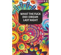What the Fuck Did I Dream Last Night Journal: Notebook & Diary for Recording and Interpreting Dreams | Compact Size | 100 formatted pages | Great Gift for Adults, Men & Women