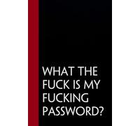 What The Fuck is My Fucking Password?: Funny Gag Gift Notebook for Staff Member, Teammates, Friends, Coworkers, Women (Size 6"x9" - 100 pages)