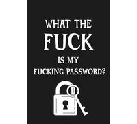 What The Fuck Is My Fucking Password?: Password Logbook with Alphabetical Index Keep Track of Internet Logins and Usernames Easily