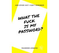 What The Fuck Is My Password: A Funny & Practical Password Organizer Logbook to Keep Track of All Your Internet Password Book Easy to Use.