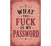 What the Fuck Is My Password: Alphabetical Internet Organizer Notebook. Funny Gag Gift for Seniors, Women, Men, White Elephant Exchange, Birthdays, and Christmas