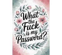 What the Fuck Is My Password: An Alphabetical Internet Organizer Notebook with Funny Quotes for Adults and Seniors