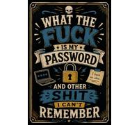What The Fuck Is My Password? And Other Shit I Can’t Remember: A Funny Password Organizer Book for Keeping Your Online Logins, Passwords & Account Details in One Place... Simple & Easy to Use