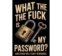 What The Fuck Is My Password? And Other Shit I Can’t Remember: A Funny & Practical Password Organizer Logbook to Keep Track of All Your Internet Sh*t ... Easy to Use & Designed for Forgetful