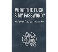 What The Fuck Is My Password? And Other Shit I Can’t Remember: A Funny & Practical Password Organizer & Logbook For All Your Secret Crap ... Easy to ... 120 Pages, 6x9 Alphabetical Password Book.