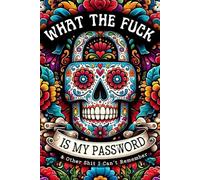 What The Fuck Is My Password And Other Shit I Can’t Remember: A Funny & Practical Password Organizer Logbook to Keep Track of All Your Internet Sh*t, ... Alphabetical Layout, 110 Numbered Pages