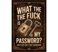 What The Fuck Is My Password? And Other Shit I Can’t Remember: A Funny & Practical Password Organizer Logbook to Keep Track of All Your Internet Sh*t ... Easy to Use & Designed for Forgetful