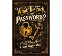 What The Fuck Is My Password? And Other Shit I Can’t Remember: A Funny & Practical Password Organizer Logbook to Keep Track of All Your Internet Sh*t ... Easy to Use & Designed for Forgetful