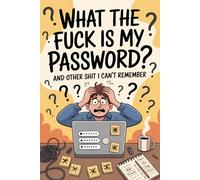 What the Fuck is my Password? And other shit I can’t remember: A Funny Yet Practical Password Organizer - A Simple Logbook for Storing All Your Online ... and Perfect for Forgetful Minds