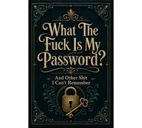 What The Fuck Is My Password? And Other Shit I Can’t Remember: Funny Internet Password Organizer for Websites, Email Accounts, Login Details, Password ... Last Changed Dates, and Security Questions