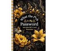 What The Fuck Is My Password? And Other Shit I Can’t Remember: Funny Password Keeper for Websites, Emails, Usernames, Login Details, Security Questions, and Important Account Information