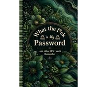 What The Fuck Is My Password? And Other Shit I Can’t Remember: Funny Password Organizer and Login Keeper for Websites, Emails, Usernames, Security Questions, Password Strength, and Last Changed Dates