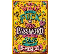 What The Fuck Is My Password? And Other Shit I Can’t Remember: Internet Account Organizer and Log Book Keep track of websites, login information, passwords