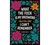 What the Fuck Is My Password: And Other Shit I Can’t Remember. Large Print A-Z Internet Organizer & Gag Gift with Funny Quotes for Seniors, Women, Moms, Nanas & Grandmas