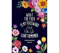 What The Fuck Is My Password And Other Shit I Can’t Remember: Password Log Book & Internet Tracker - Wtf is My Password Book, Password Organizer with Alphabetical Tabs, 110 Numbered Pages, 6x9 Inches