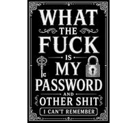 What The Fuck Is My Password And Other Shit I Can’t Remember: Password Organizer with Alphabetical Tabs - Wtf is My Password Book, Password Log Book, Internet Tracker, 110 Numbered Pages, 6x9 Inches