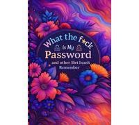 What the fuck is My Password and other Shit I can't Remember: A simple logbook for websites, passwords, login info, and notes.