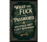 What the fuck is My Password and other Shit I can't Remember: A Website Login Record Book for Managing Internet Access and Password Information