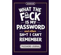 What the fuck is My Password and other Shit I can't Remember: Alphabetical Tabs Password Organizer - Wtf is My Password Book, Internet Password Log Book, 110 Numbered Pages, 6x9 Inches
