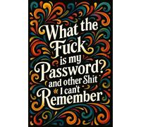 What the fuck is My Password and other Shit I can't Remember: Internet Password Organizer - Alphabetical Tabs, Wtf is My Password Book, Password Log Book, 110 Numbered Pages, 6x9 Inches