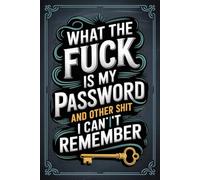 What the fuck is My Password and other Shit I can't Remember: Keep all your account information passwords, usernames, and more securely organized in this straightforward login logbook.