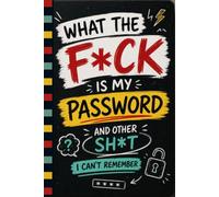 What the fuck is My Password and other Shit I can't Remember: Keep all your online accounts, login credentials, and notes neatly organized.