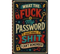 What the fuck is My Password and other Shit I can't Remember: Record your websites, usernames, passwords, and important notes in one convenient place.