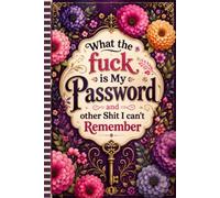 What the fuck is My Password and other Shit I can't Remember: The Internet Account Organizer and Log Book makes managing websites, passwords, and logins simple.
