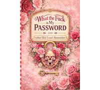 What the fuck is My Password and other Shit I can't Remember: Website Login Record Book for Recording Website Login Information