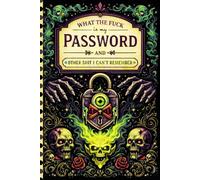 What the fuck is My Password and other Shit I can't Remember: Website Login Record Book to Manage Online Accounts, Passwords, and Notes