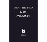 What The Fuck Is My Password: Password Log Book and Internet Password,Password Organizer, Username, Email, Web addresses and Notes.
