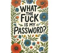 What The Fuck Is My Password Password Logbook: Alphabetical Login Organizer With Tabs, Notes, Funny Office And Home Sanity Saver, Hilarious White Elephant Present That Actually Helps