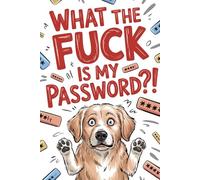 What The Fuck Is My Password : Password Logbook with Alphabetical Tabs: Perfect For The Chronically Locked Out - Large Print