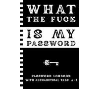What The Fuck Is My Password With Alphabetical Tabs from A to Z | Funny Gag Gift for Mom Dad Grandma and Grandpa for Birthday or Christmas: Internet ... of websites, login information, passwords
