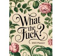 What The Fuck?: Sweary 2025 Planner With Motivational and Inspirational Quotes