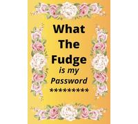 What The Fudge Is My Password: Password Log Book, password book, internet password organizer, alphabetical password book | 6x9 inches, 105 pages | Keep passwords safe at hand