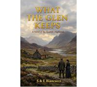 What The Glen Keeps: A Novel Of The Scottish Highlands