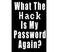 What The Hack Is My Password Again?: Password Logbook Adresses Usernames Passwords Keys 120 Pages With 840 Places To Record Passwords