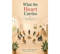 What the Heart Carries: True Stories of Hope, Fear, and Love from the Dialysis Chair