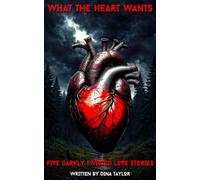 WHAT THE HEART WANTS: Five darkly twisted love stories