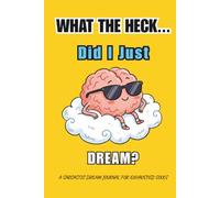 What the Heck Did I Just Dream?: A Funny Sarcastic Dream Journal Notebook for Adults | Hilarious Gag Gift for Coworkers, Friends, and Overthinkers