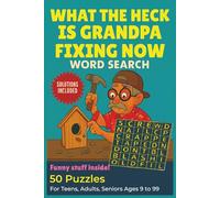 What the heck is Grandpa fixing now Word search puzzle book: 50 Funny Word Search Puzzles for Teens, Adults & Seniors Large Print Brain Games with ... 101 pages | great grandpa & grandma fun